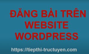 huong-dan-viet-bai-dang-post-noi-dung-len-website-wordpress-2021-bang-video-hinh-anh